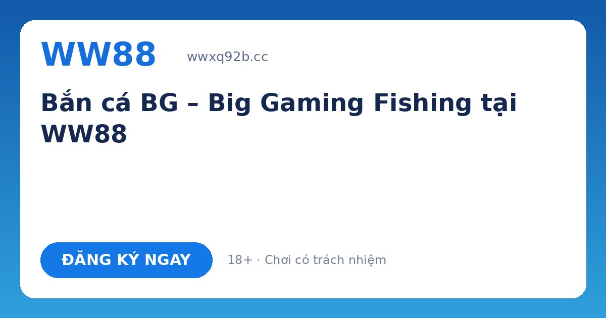 Bắn cá BG WW88 – Bắn Cá Tây Du đổi thưởng