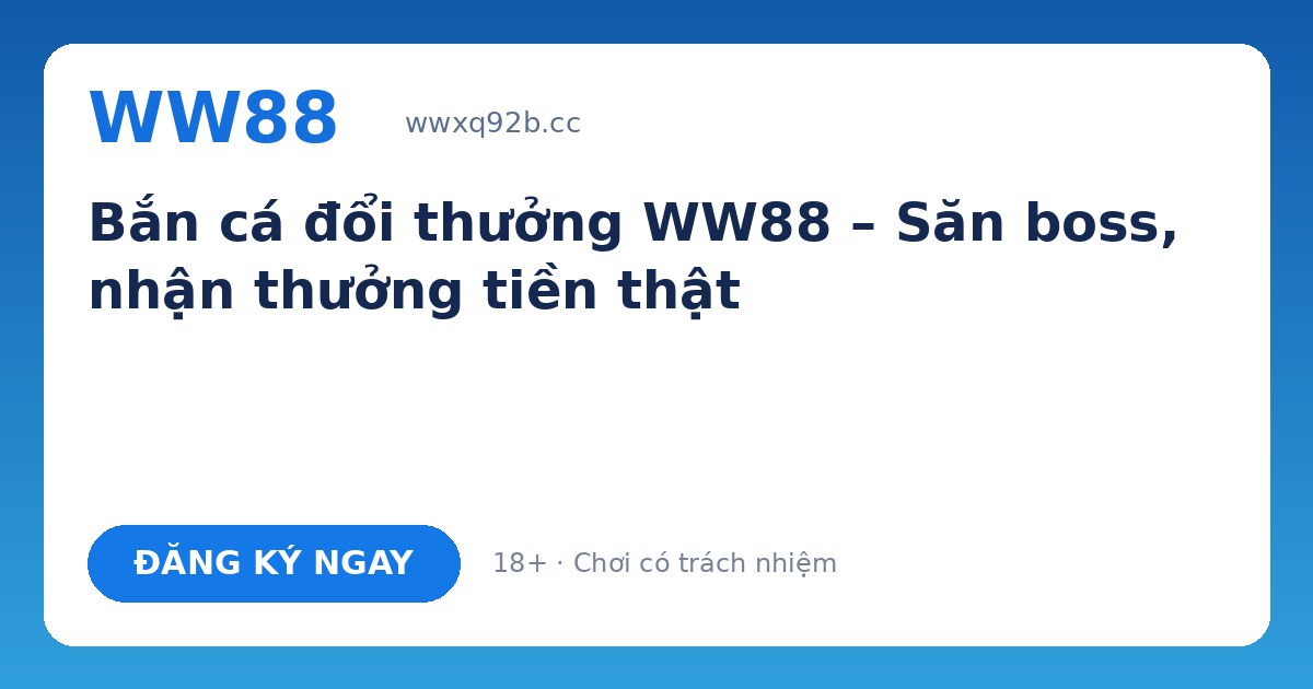 Bắn cá WW88 – Bắn cá đổi thưởng JILI, BG ăn tiền thật