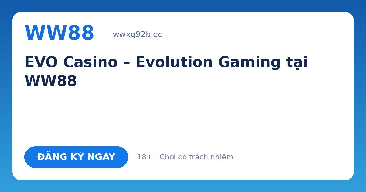 EVO Casino WW88 – Evolution Gaming trực tuyến