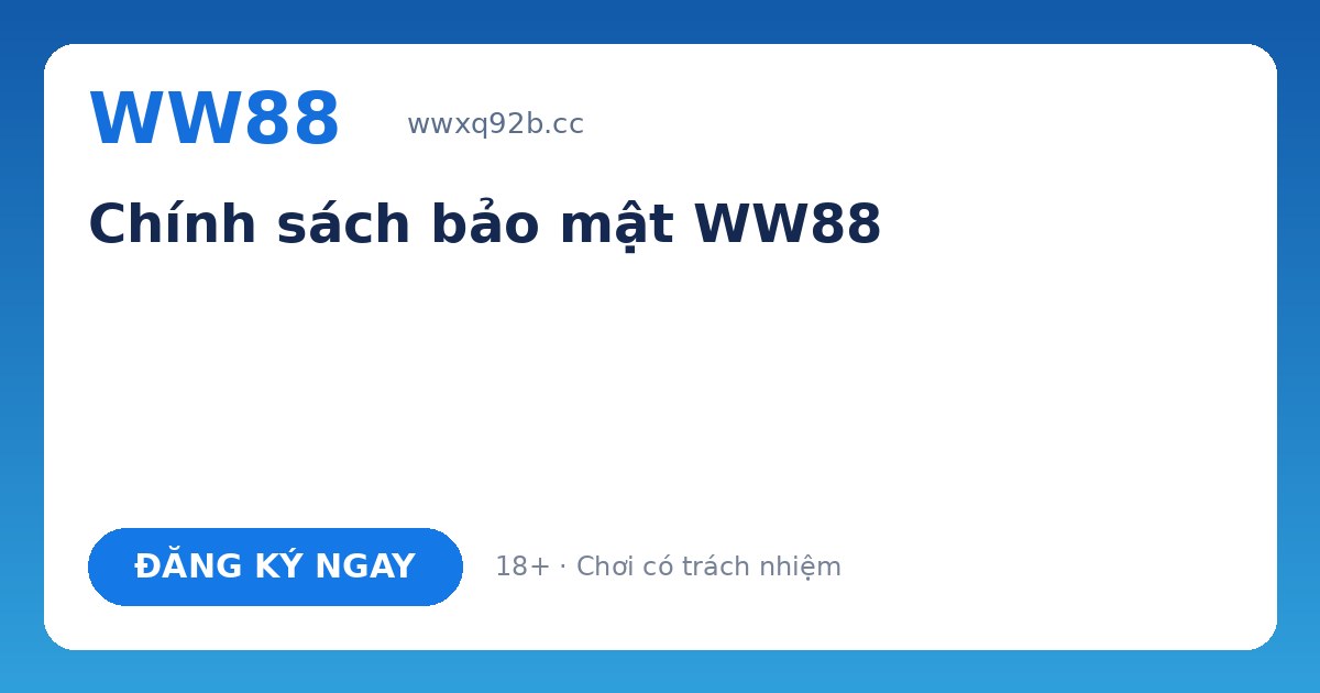 Chính sách bảo mật WW88 – Bảo vệ thông tin người chơi