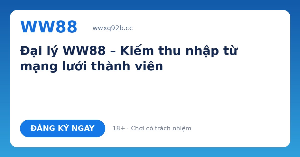Đại lý WW88 – Hoa hồng trọn đời, thưởng đến 288 triệu