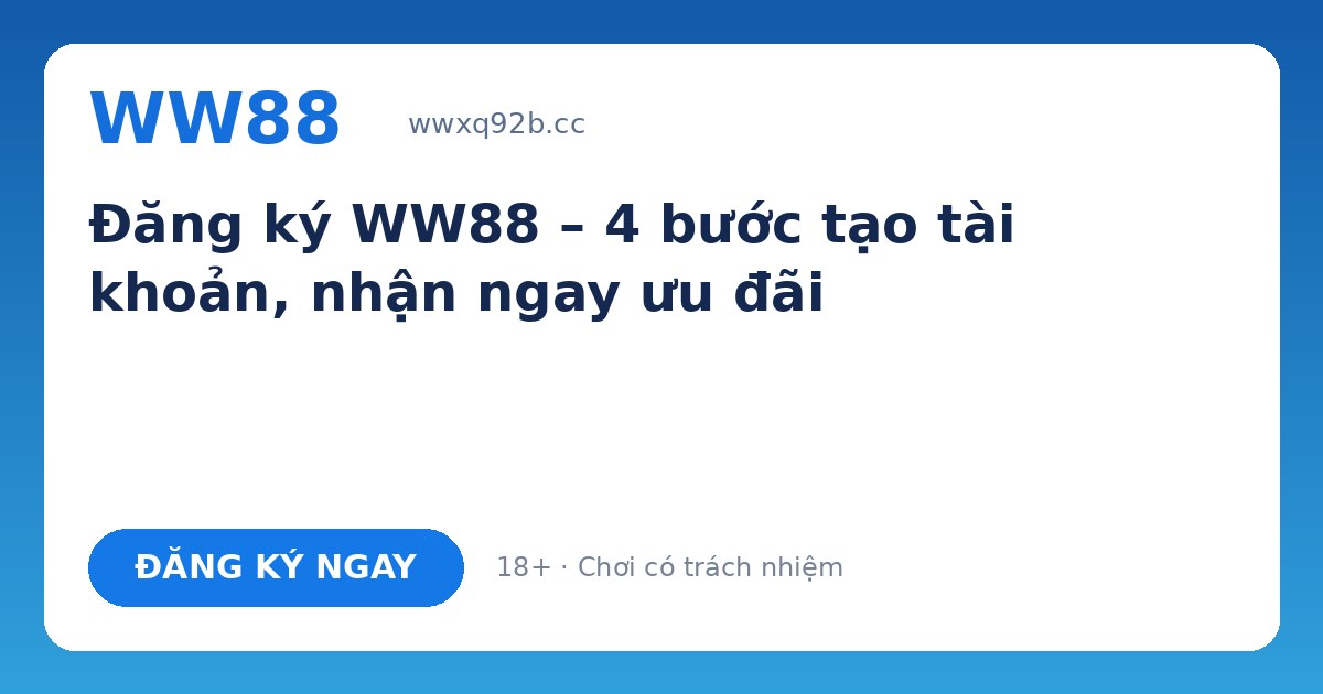 Đăng ký WW88 – Tạo tài khoản 1 phút, nhận quà tân thủ