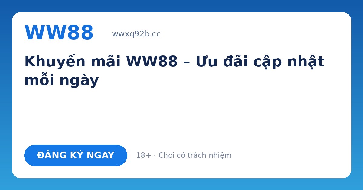 Khuyến mãi WW88 – Thưởng tân thủ 28 triệu, hoàn nạp 1,5%