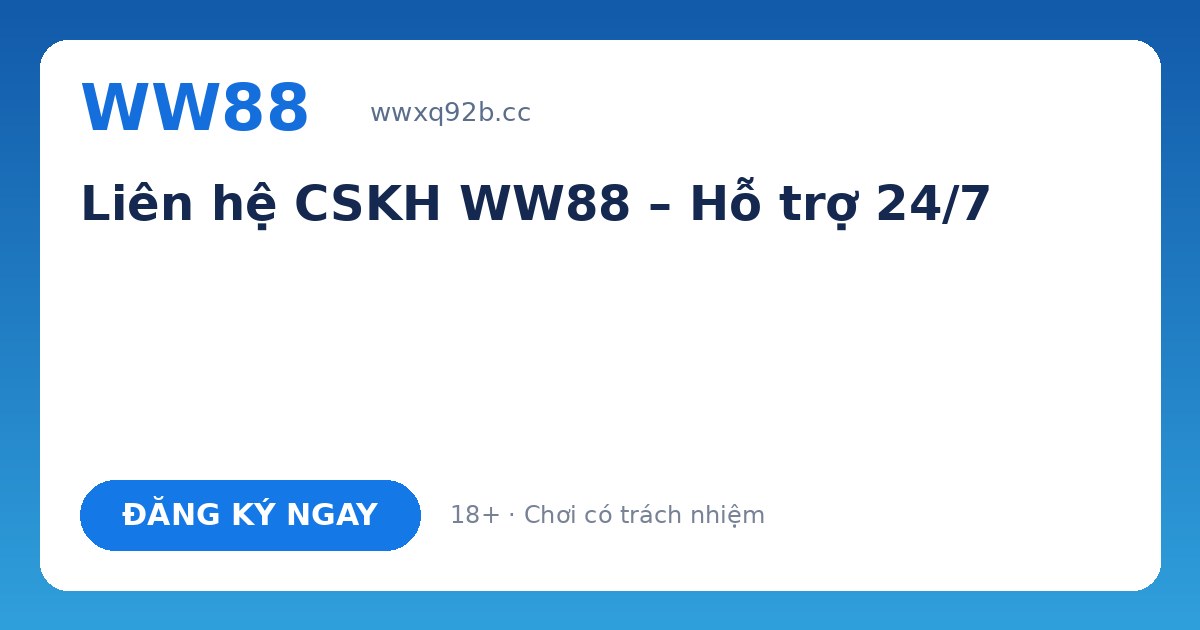 Liên hệ WW88 – CSKH 24/7 qua chat, Telegram, hotline