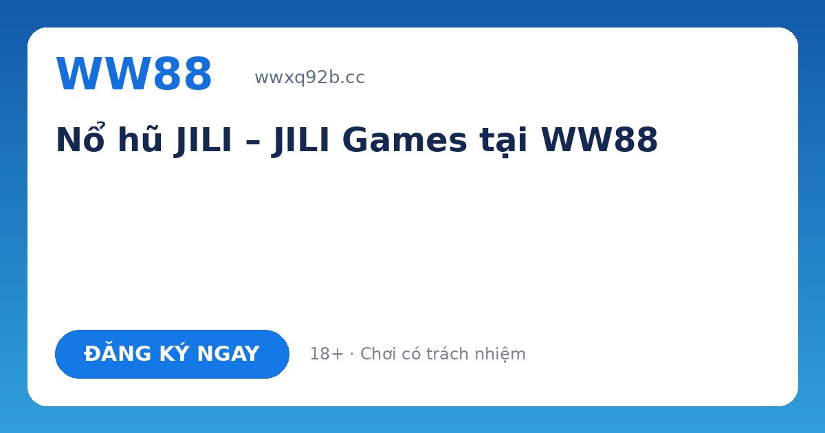 Nổ hũ JILI WW88 – JILI Games slot jackpot