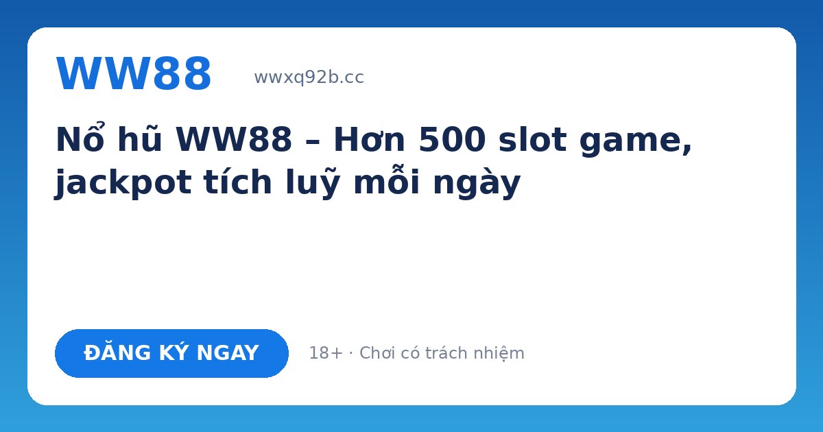 Nổ hũ WW88 – Slot game JILI, PG, JDB, FC, CQ9 jackpot lớn