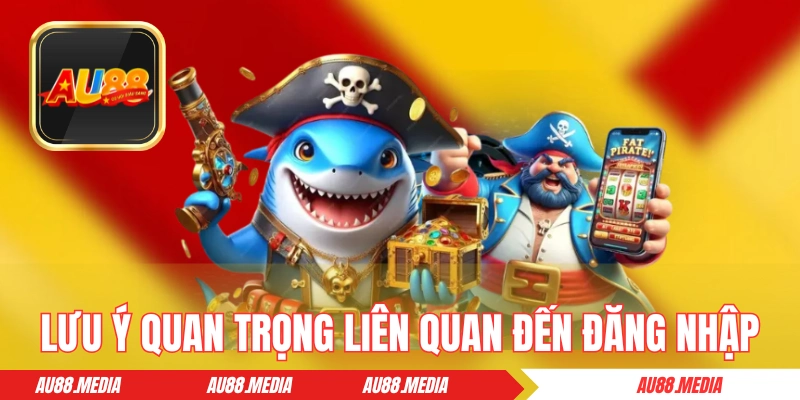 Những lưu ý quan trọng nhất liên quan đến đăng nhập AU88 