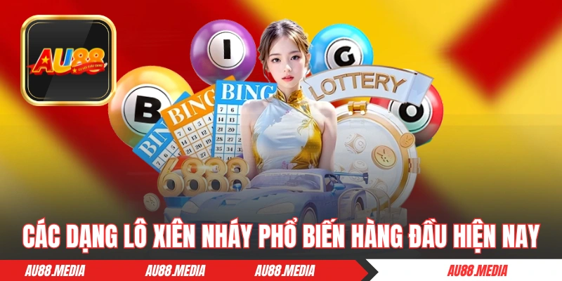 Các dạng lô xiên nháy phổ biến hàng đầu hiện nay