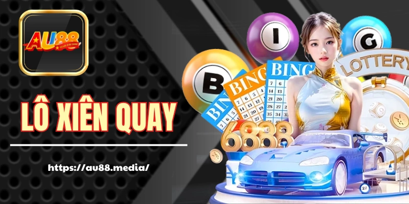 Lô Xiên Quay - Cách Chơi Giúp Ăn Đậm Của Các Cao Thủ 2025