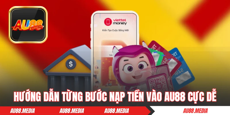 Hướng dẫn từng bước nạp tiền vào AU88 cực dễ
