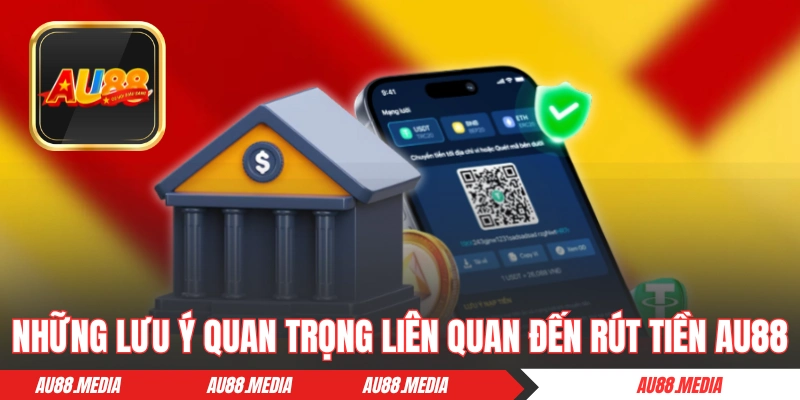 Những lưu ý quan trọng liên quan đến rút tiền AU88