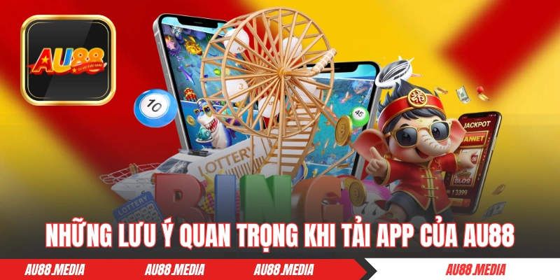 Những lưu ý quan trọng khi tải ứng dụng của AU88